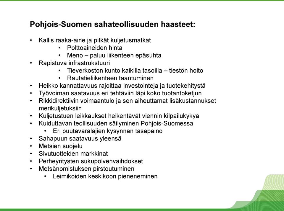 voimaantulo ja sen aiheuttamat lisäkustannukset merikuljetuksiin Kuljetustuen leikkaukset heikentävät viennin kilpailukykyä Kuiduttavan teollisuuden säilyminen Pohjois-Suomessa Eri