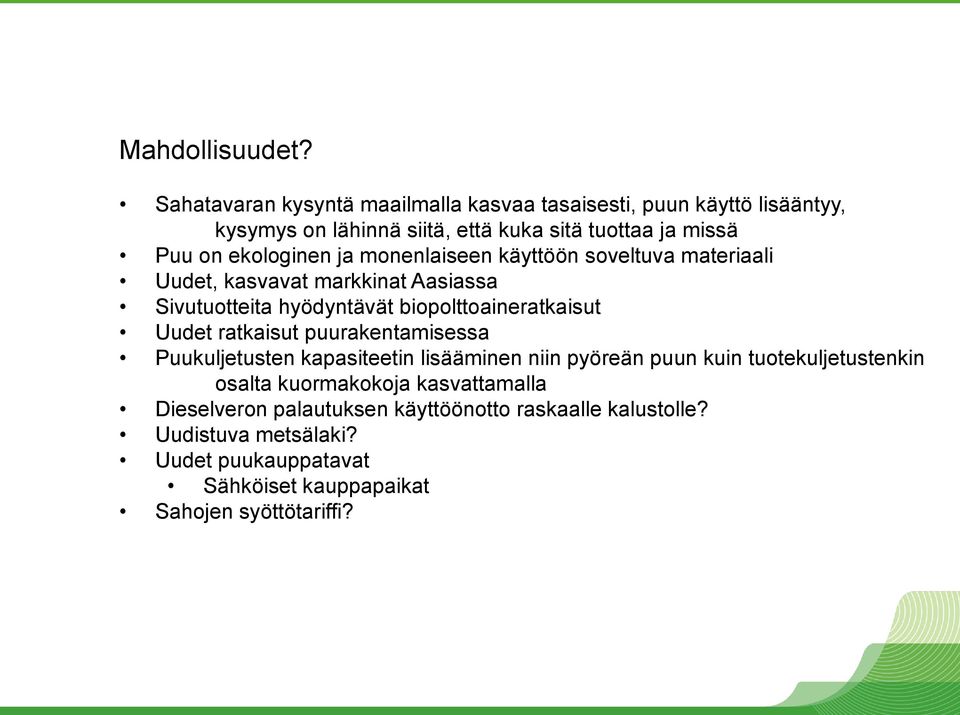 ekologinen ja monenlaiseen käyttöön soveltuva materiaali Uudet, kasvavat markkinat Aasiassa Sivutuotteita hyödyntävät biopolttoaineratkaisut Uudet