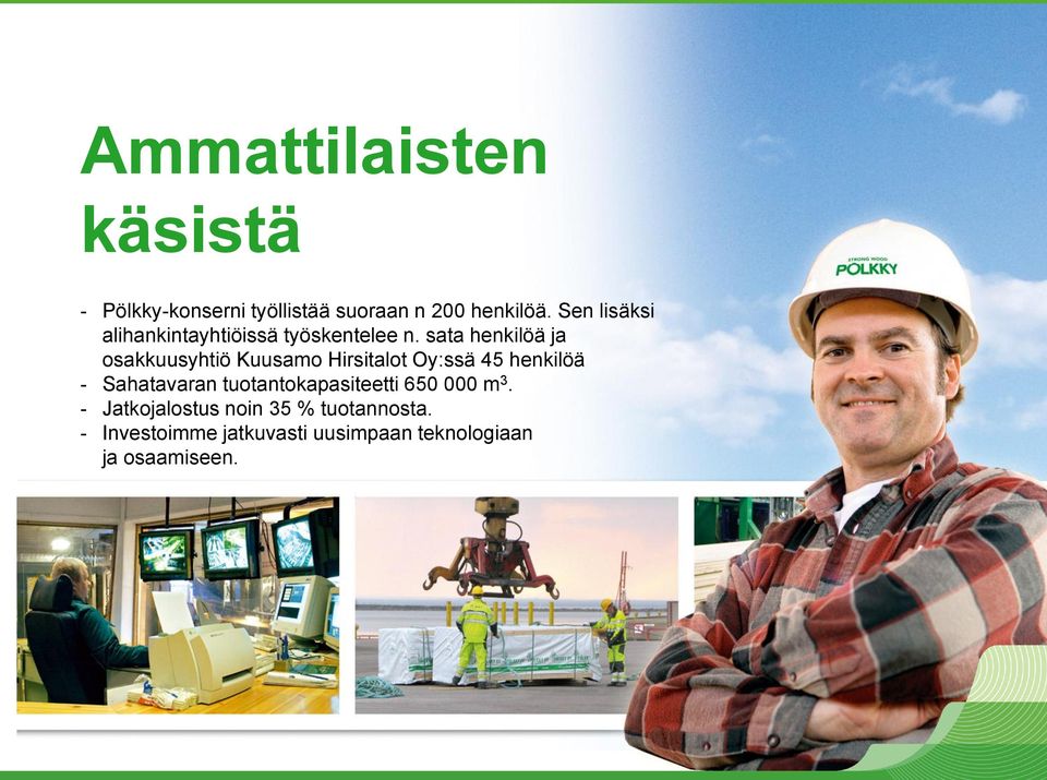 sata henkilöä ja osakkuusyhtiö Kuusamo Hirsitalot Oy:ssä 45 henkilöä - Sahatavaran