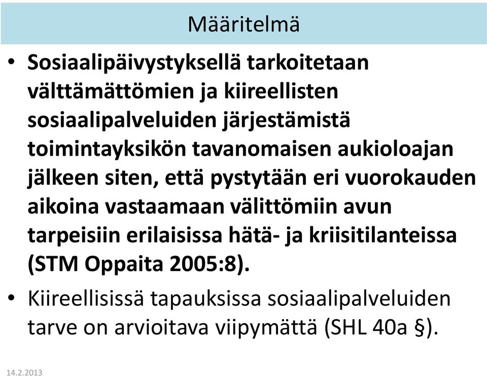 vuorokauden aikoina vastaamaan välittömiin avun tarpeisiin erilaisissa hätä- ja kriisitilanteissa