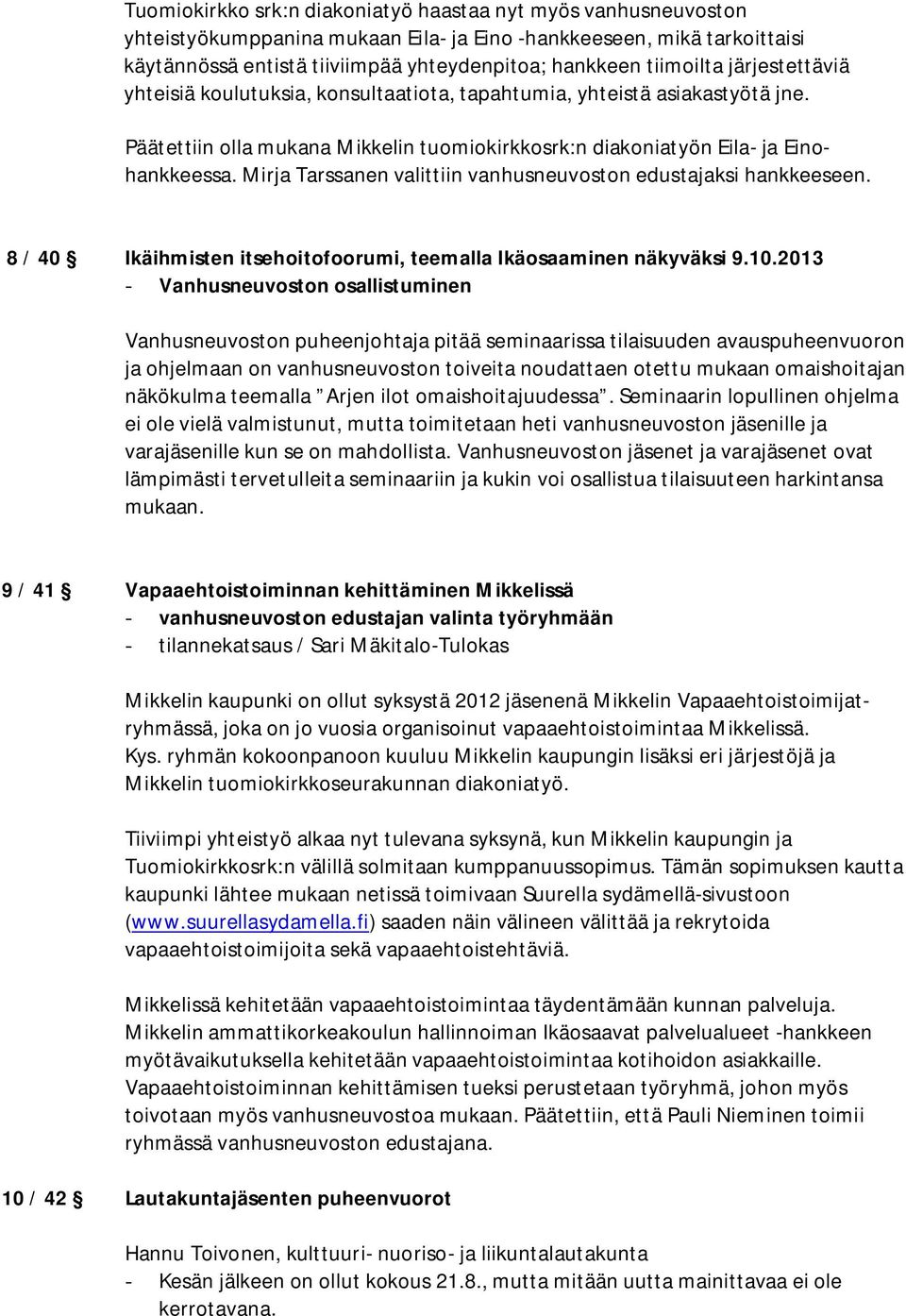 Mirja Tarssanen valittiin vanhusneuvoston edustajaksi hankkeeseen. 8 / 40 Ikäihmisten itsehoitofoorumi, teemalla Ikäosaaminen näkyväksi 9.10.