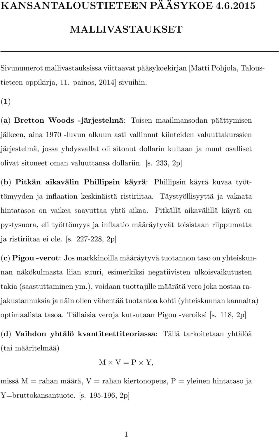 kultaan ja muut osalliset olivat sitoneet oman valuuttansa dollariin. [s. 33, p] (b) itkän aikavälin hillipsin käyrä: hillipsin käyrä kuvaa työttömyyden ja inflaation keskinäistä ristiriitaa.