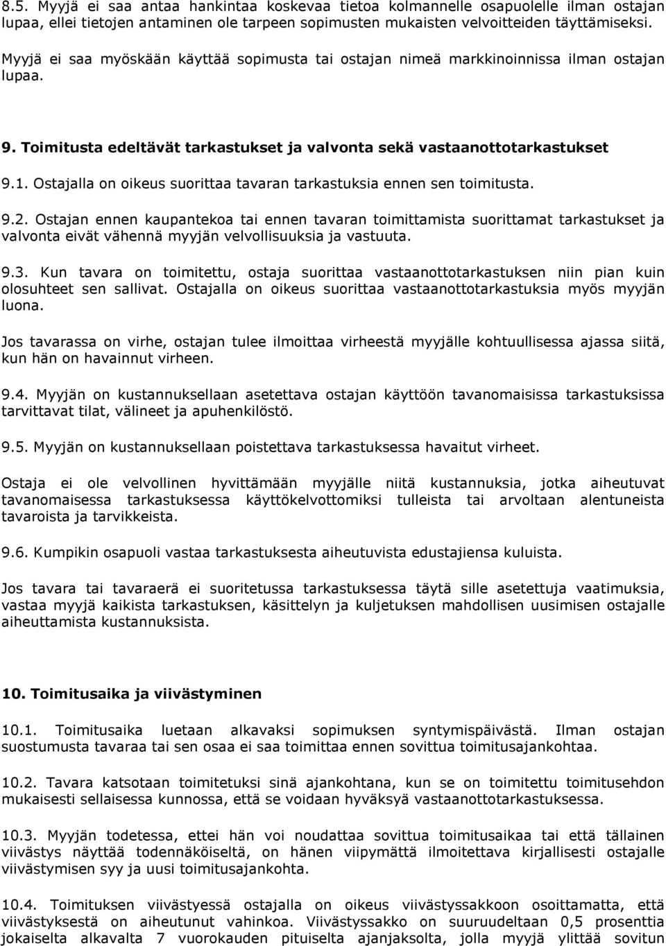 Ostajalla on oikeus suorittaa tavaran tarkastuksia ennen sen toimitusta. 9.2.