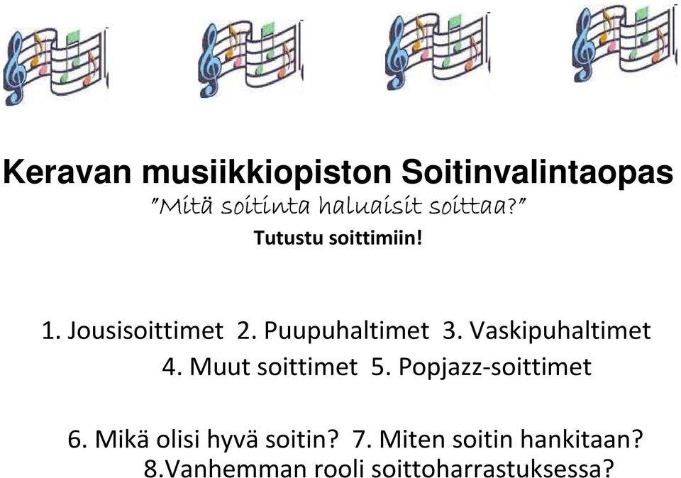 Vaskipuhaltimet 4. Muut soittimet 5. Popjazz-soittimet 6.