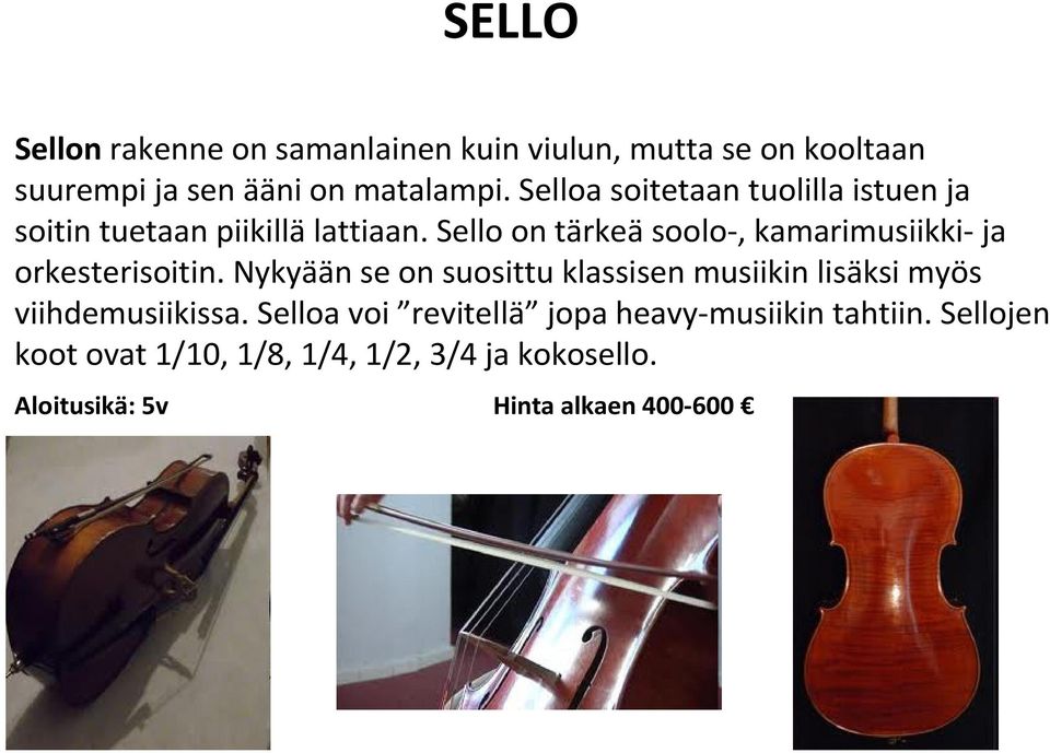 Sello on tärkeäsoolo-, kamarimusiikki-ja orkesterisoitin.