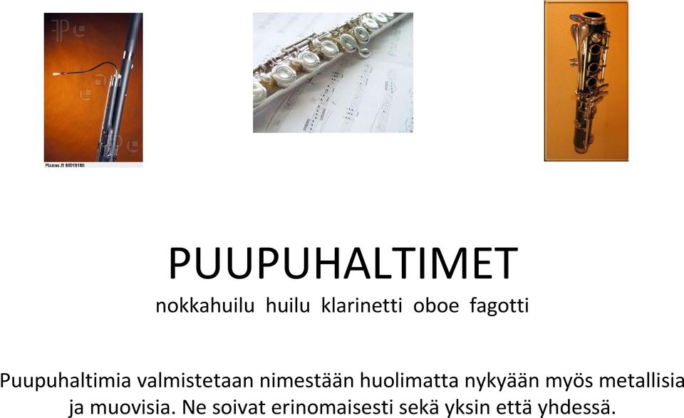 huolimatta nykyään myös metallisia ja muovisia.