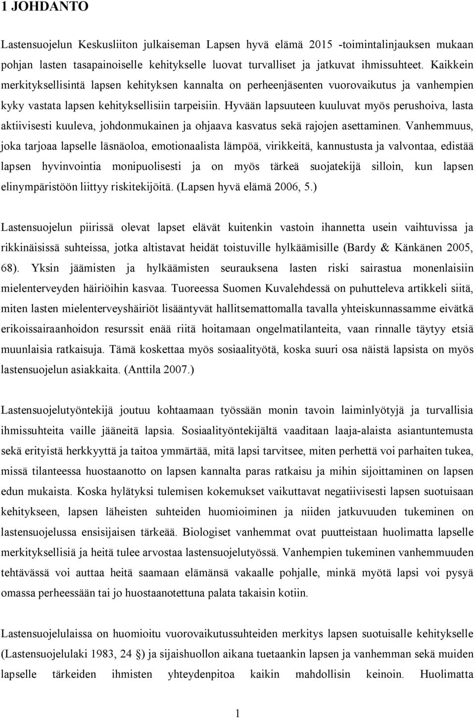 Hyvään lapsuuteen kuuluvat myös perushoiva, lasta aktiivisesti kuuleva, johdonmukainen ja ohjaava kasvatus sekä rajojen asettaminen.