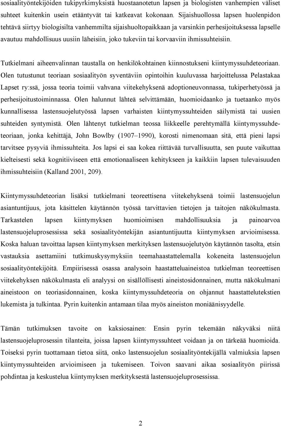 korvaaviin ihmissuhteisiin. Tutkielmani aiheenvalinnan taustalla on henkilökohtainen kiinnostukseni kiintymyssuhdeteoriaan.