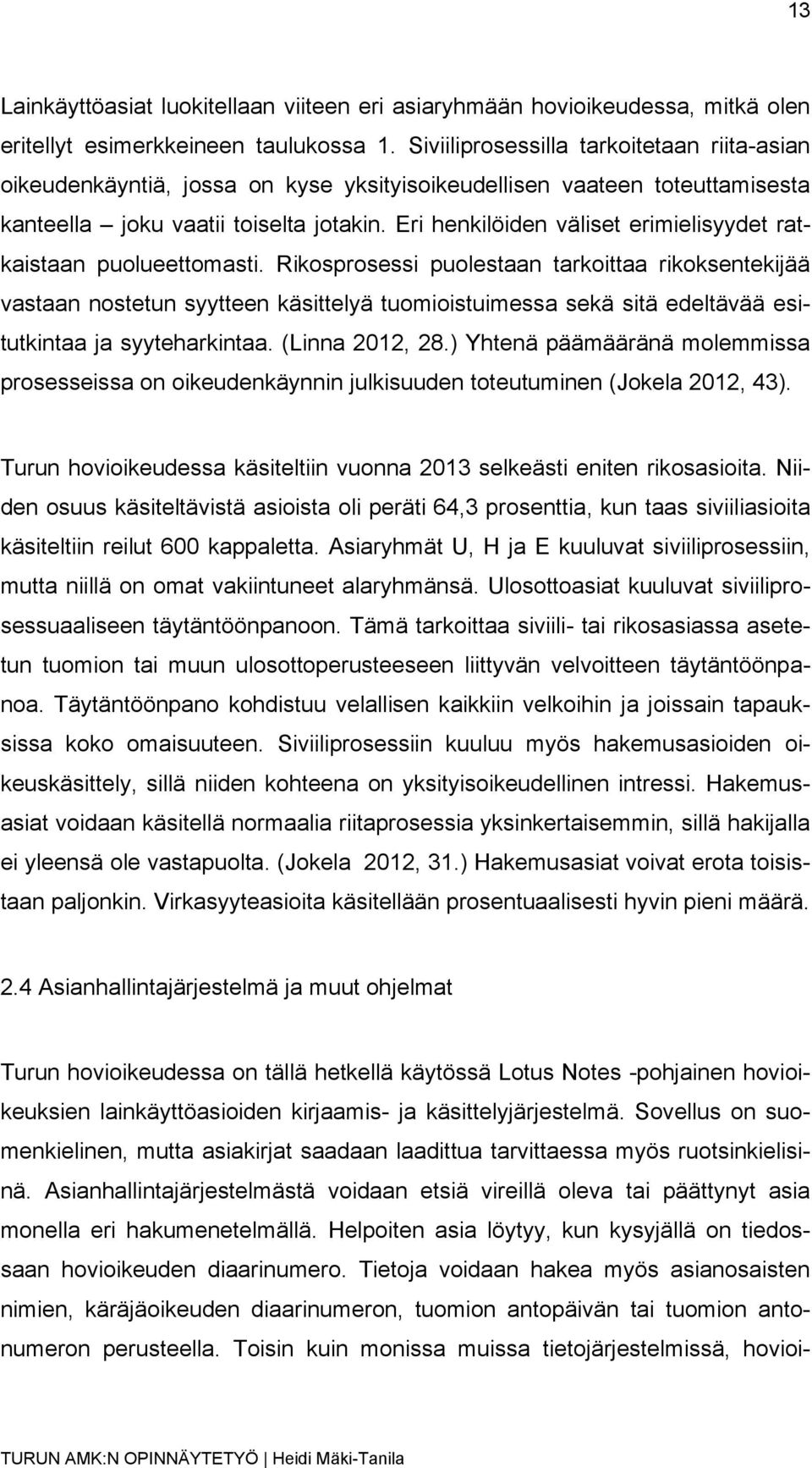 Eri henkilöiden väliset erimielisyydet ratkaistaan puolueettomasti.