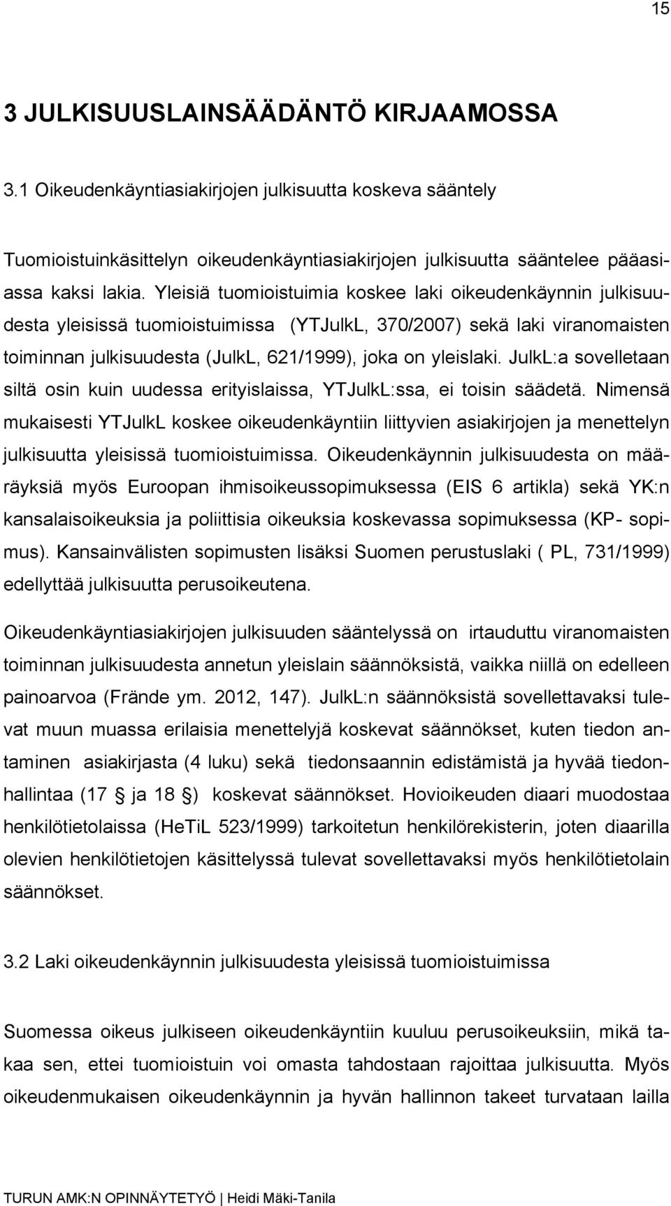 JulkL:a sovelletaan siltä osin kuin uudessa erityislaissa, YTJulkL:ssa, ei toisin säädetä.