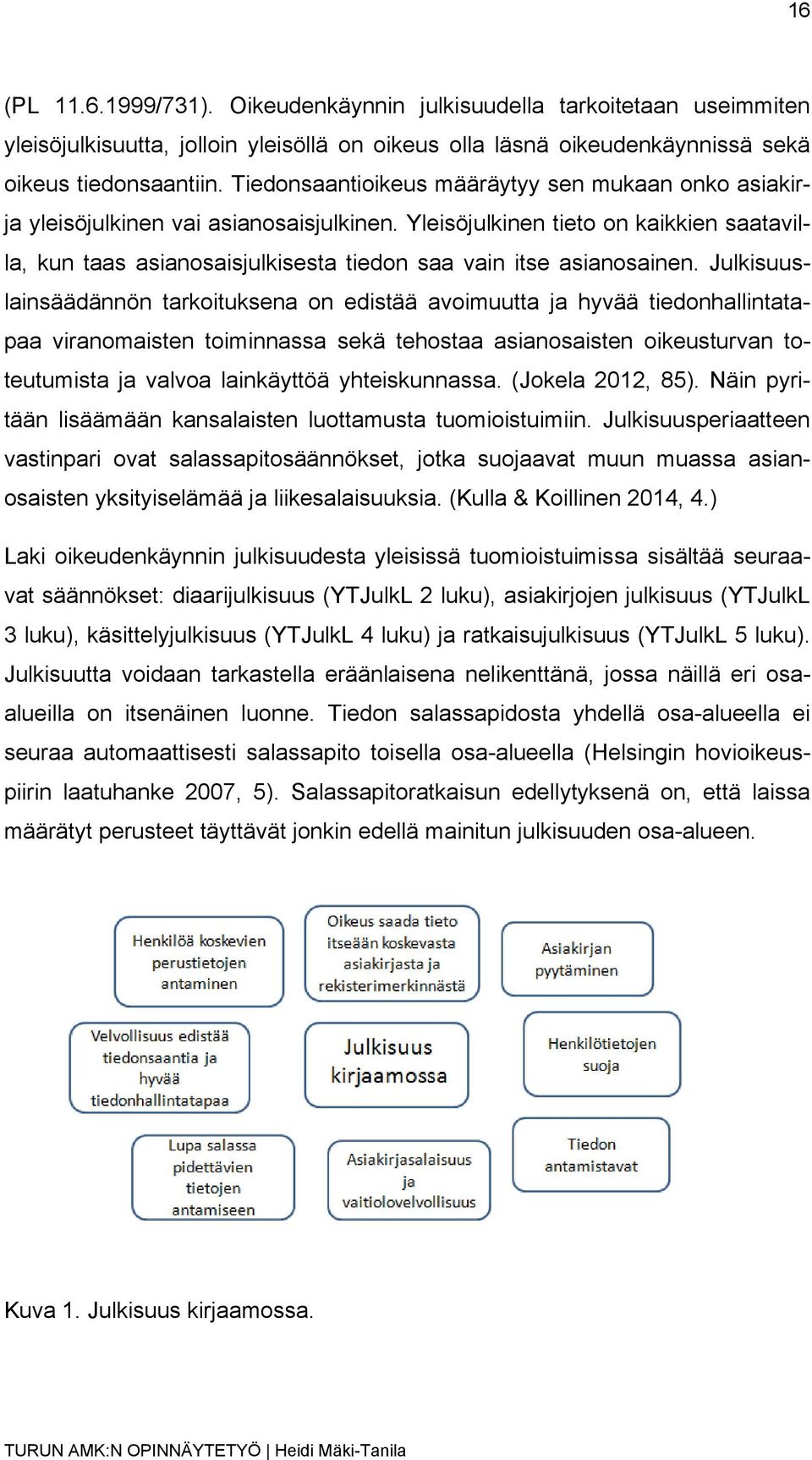 Yleisöjulkinen tieto on kaikkien saatavilla, kun taas asianosaisjulkisesta tiedon saa vain itse asianosainen.