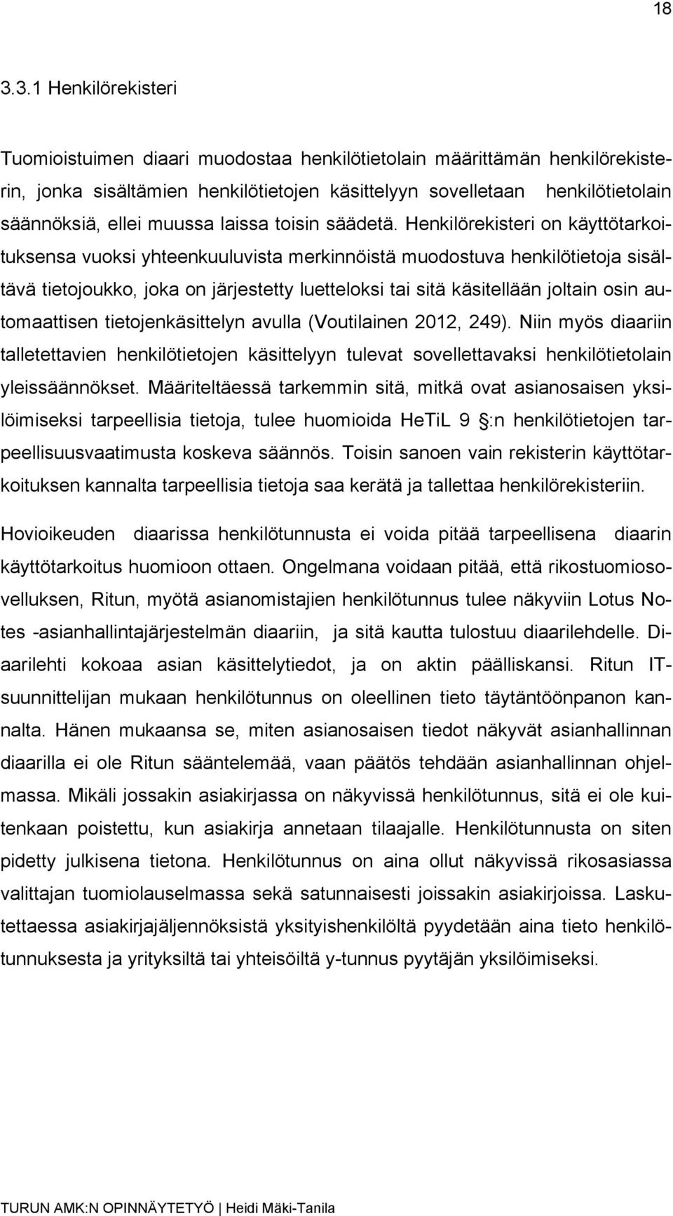 Henkilörekisteri on käyttötarkoituksensa vuoksi yhteenkuuluvista merkinnöistä muodostuva henkilötietoja sisältävä tietojoukko, joka on järjestetty luetteloksi tai sitä käsitellään joltain osin