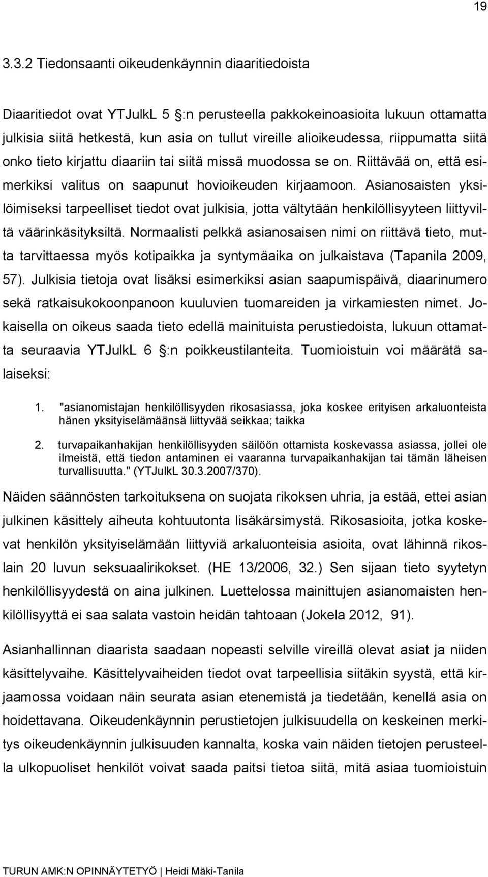 Asianosaisten yksilöimiseksi tarpeelliset tiedot ovat julkisia, jotta vältytään henkilöllisyyteen liittyviltä väärinkäsityksiltä.