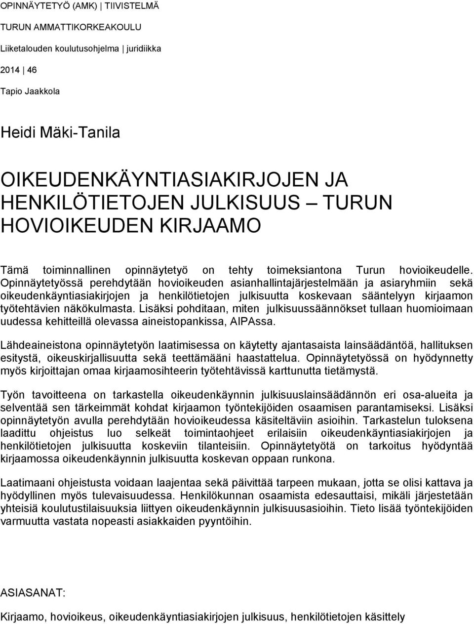 Opinnäytetyössä perehdytään hovioikeuden asianhallintajärjestelmään ja asiaryhmiin sekä oikeudenkäyntiasiakirjojen ja henkilötietojen julkisuutta koskevaan sääntelyyn kirjaamon työtehtävien