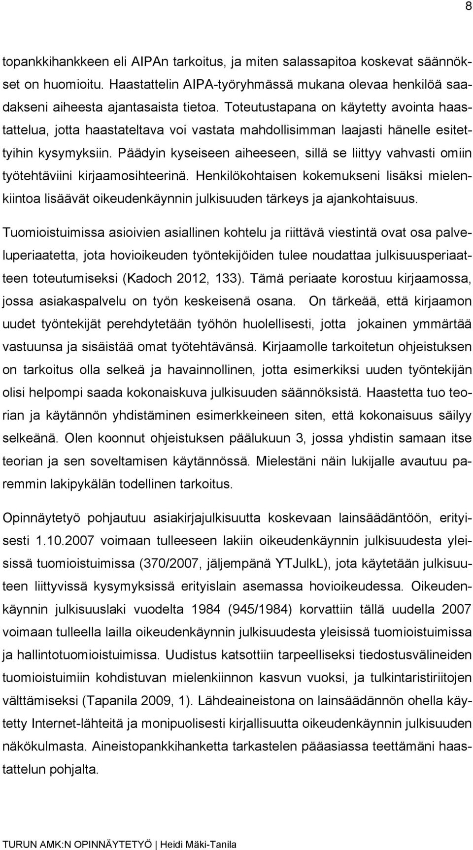 Päädyin kyseiseen aiheeseen, sillä se liittyy vahvasti omiin työtehtäviini kirjaamosihteerinä.