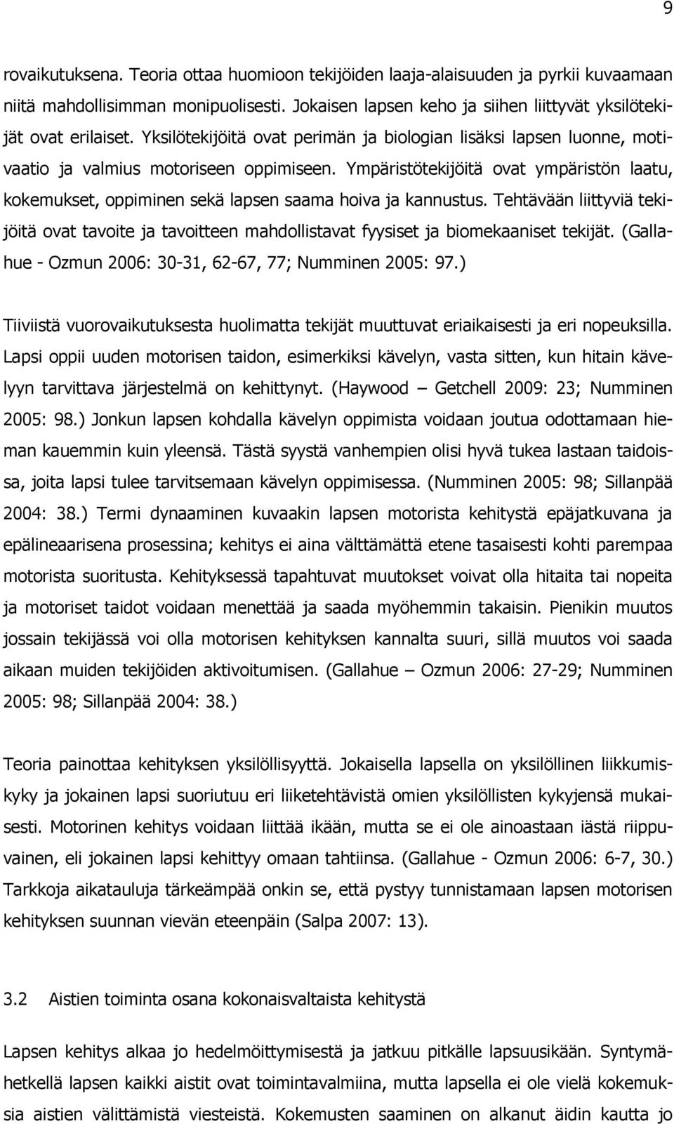 Ympäristötekijöitä ovat ympäristön laatu, kokemukset, oppiminen sekä lapsen saama hoiva ja kannustus.