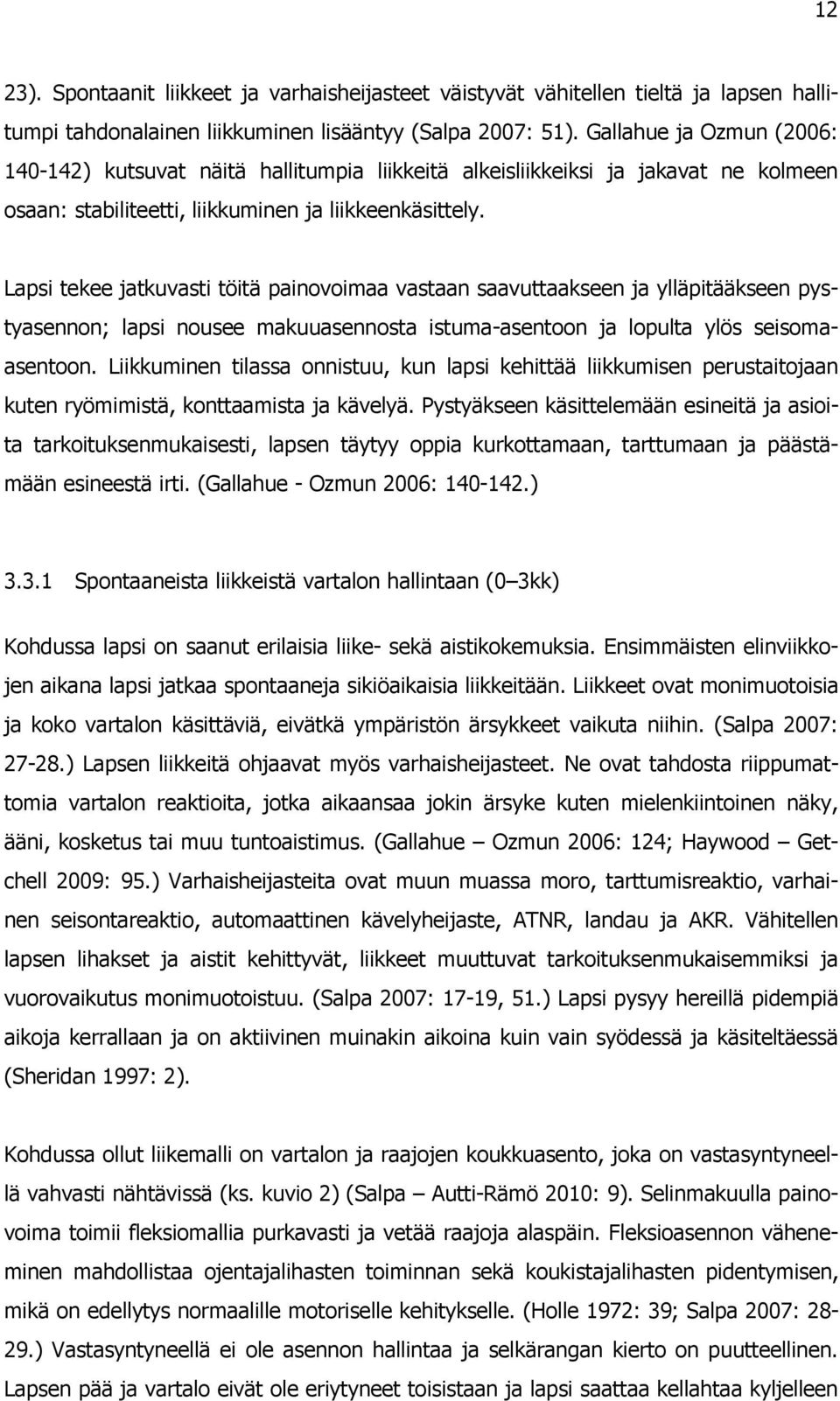 Lapsi tekee jatkuvasti töitä painovoimaa vastaan saavuttaakseen ja ylläpitääkseen pystyasennon; lapsi nousee makuuasennosta istuma-asentoon ja lopulta ylös seisomaasentoon.