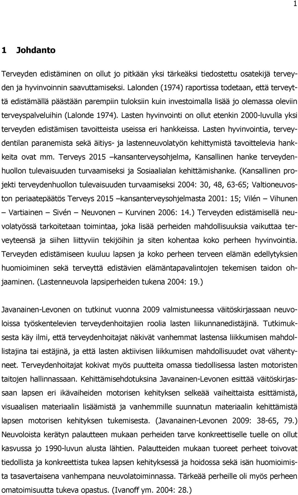 Lasten hyvinvointi on ollut etenkin 2000-luvulla yksi terveyden edistämisen tavoitteista useissa eri hankkeissa.
