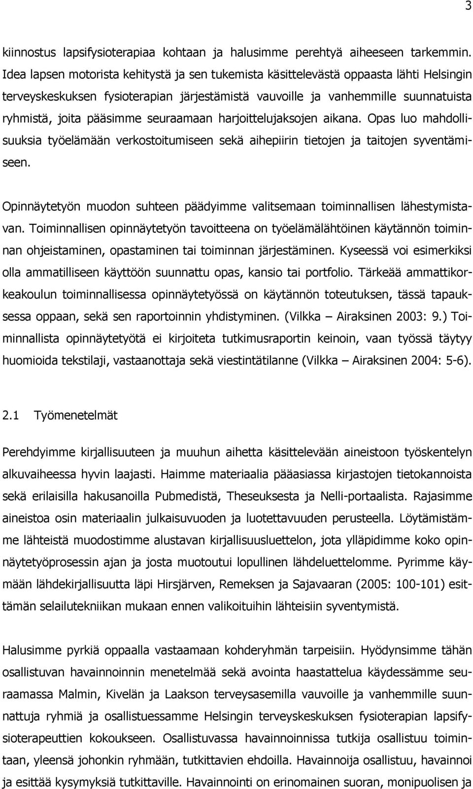 seuraamaan harjoittelujaksojen aikana. Opas luo mahdollisuuksia työelämään verkostoitumiseen sekä aihepiirin tietojen ja taitojen syventämiseen.