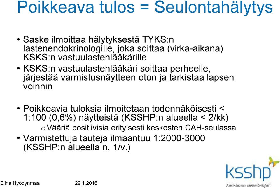 lapsen voinnin Poikkeavia tuloksia ilmoitetaan todennäköisesti < 1:100 (0,6%) näytteistä (KSSHP:n alueella < 2/kk) o