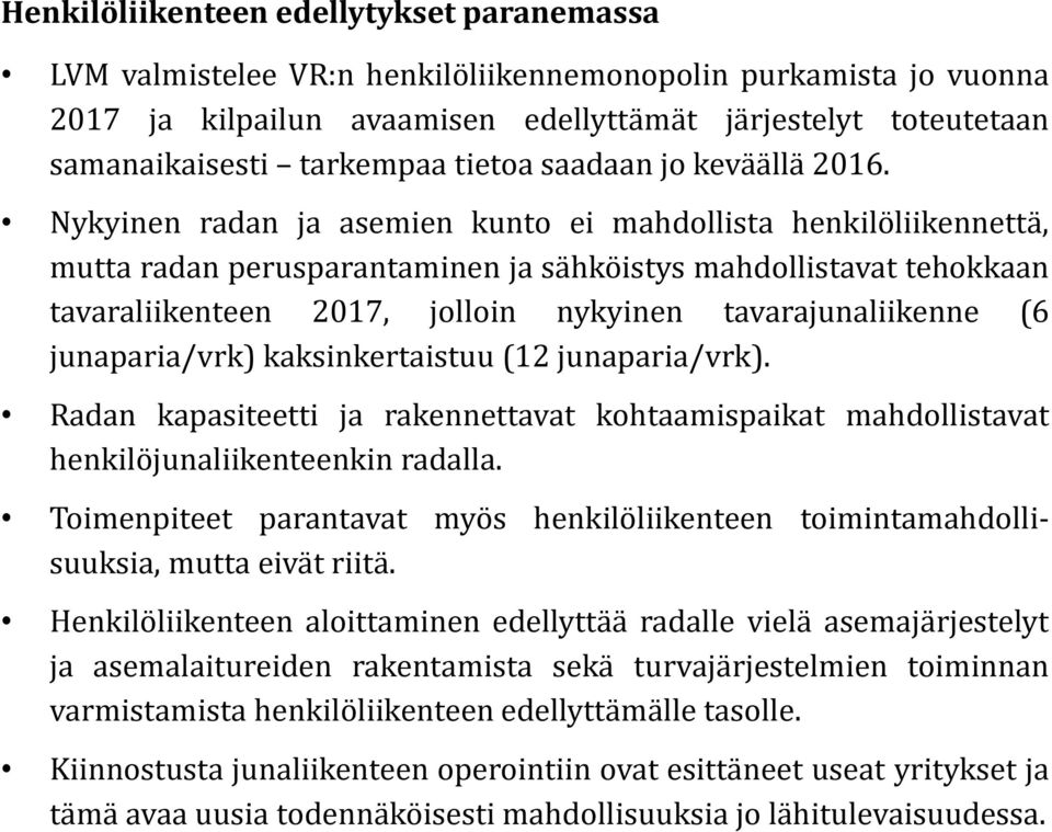 Nykyinen radan ja asemien kunto ei mahdollista henkilöliikennettä, mutta radan perusparantaminen ja sähköistys mahdollistavat tehokkaan tavaraliikenteen 2017, jolloin nykyinen tavarajunaliikenne (6