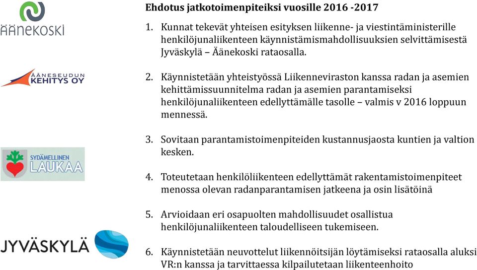 Käynnistetään yhteistyössä Liikenneviraston kanssa radan ja asemien kehittämissuunnitelma radan ja asemien parantamiseksi henkilöjunaliikenteen edellyttämälle tasolle valmis v 2016 loppuun mennessä.