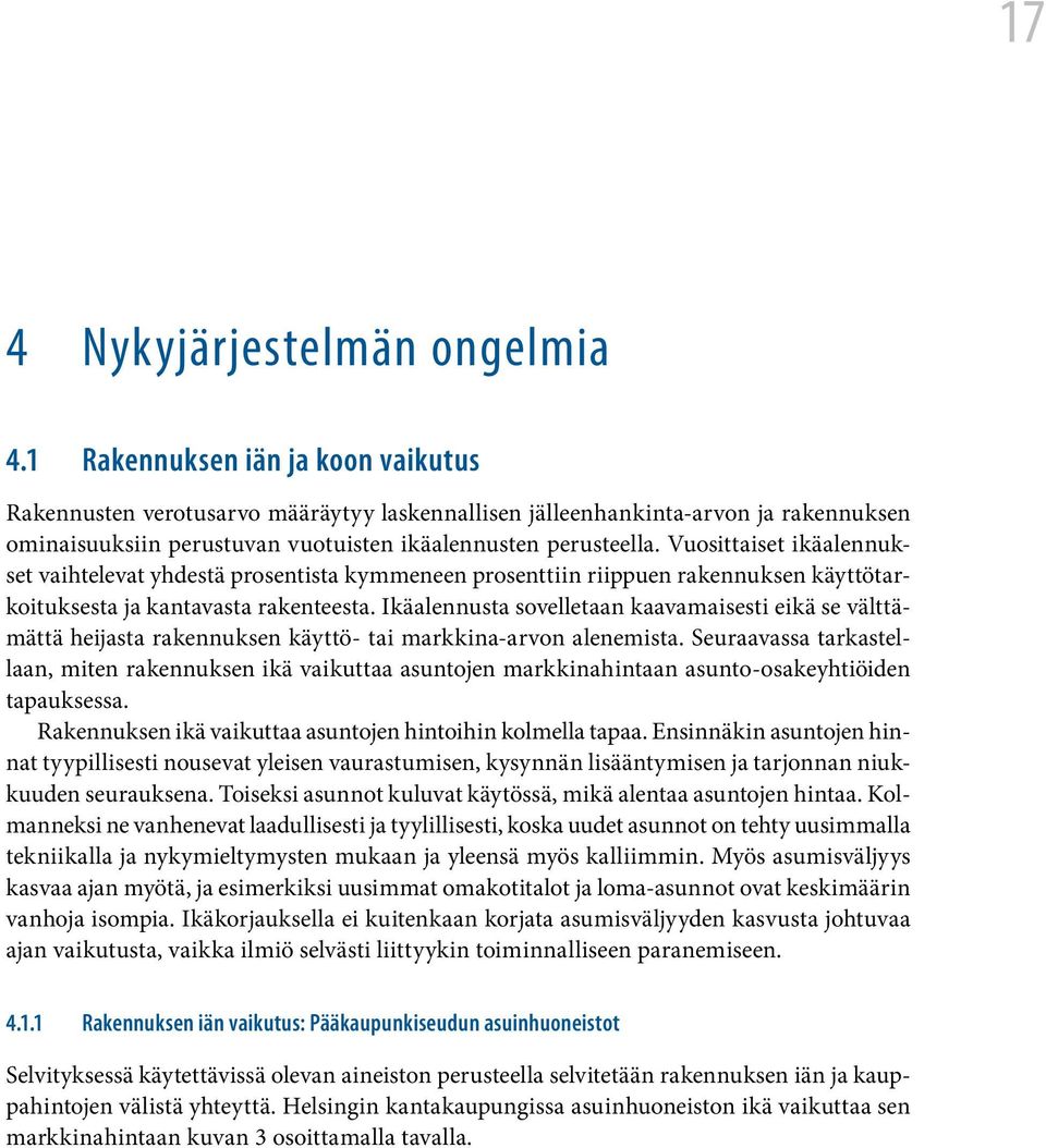 Vuosittaiset ikäalennukset vaihtelevat yhdestä prosentista kymmeneen prosenttiin riippuen rakennuksen käyttötarkoituksesta ja kantavasta rakenteesta.