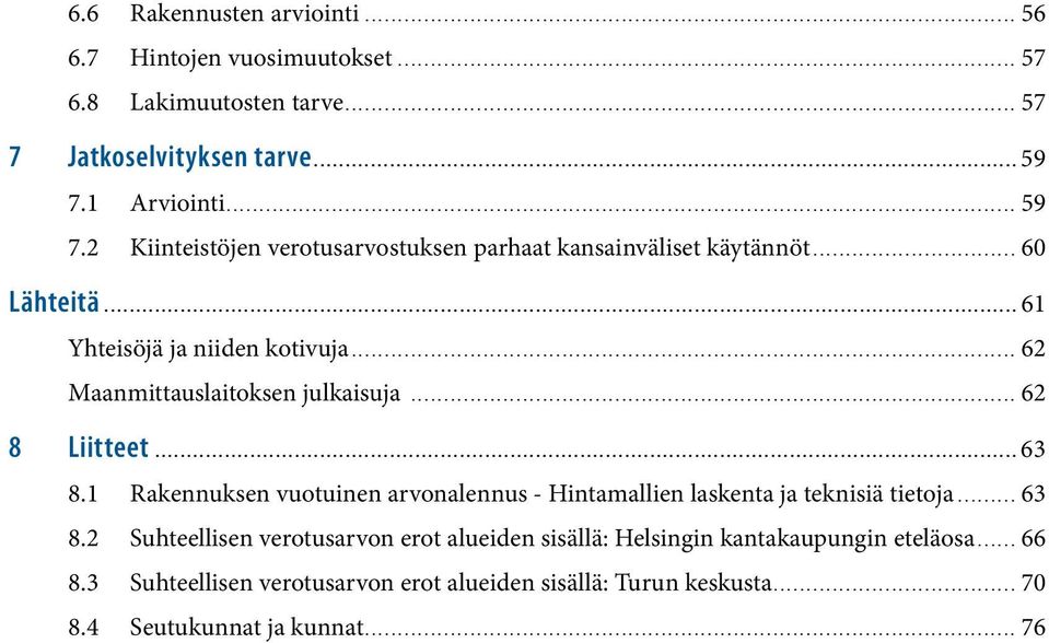 .. 62 8 Liitteet...63 8.1 Rakennuksen vuotuinen arvonalennus - Hintamallien laskenta ja teknisiä tietoja... 63 8.