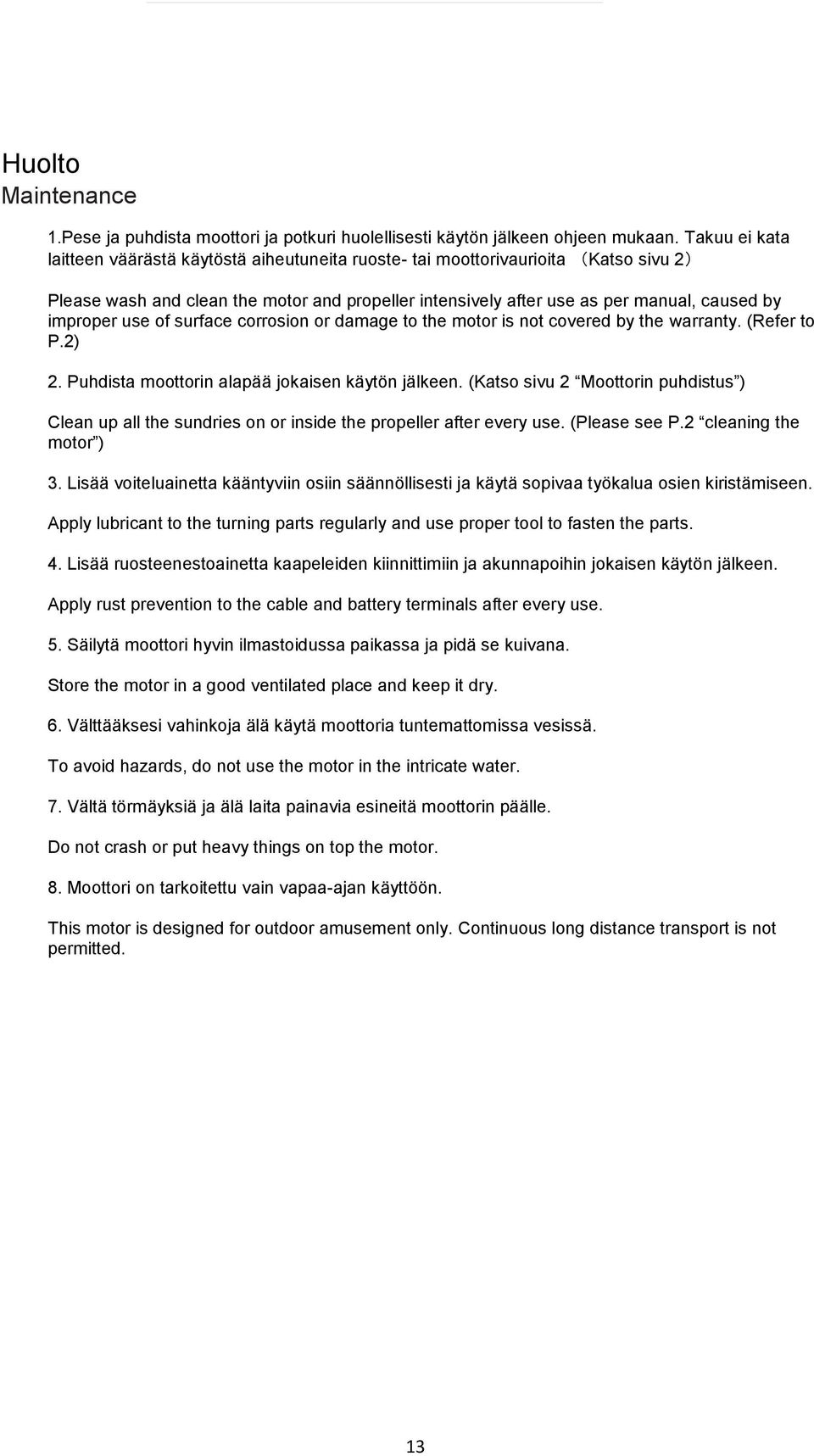 improper use of surface corrosion or damage to the motor is not covered by the warranty. (Refer to P.2) 2. Puhdista moottorin alapää jokaisen käytön jälkeen.