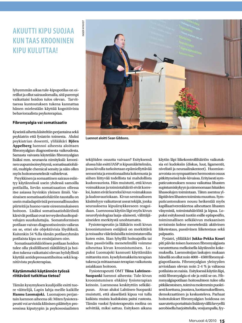 Fibromyalgia vai somatisaatio Kyseistä aihetta käsiteltiin perjantaina sekä psykiatrin että fysiatrin toimesta.