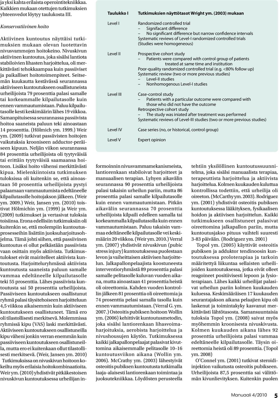 reviews of Level-I randomized controlled trials (Studies were homogeneous) Prospective cohort study Patients were compared with control group of patients treated at same time and institution