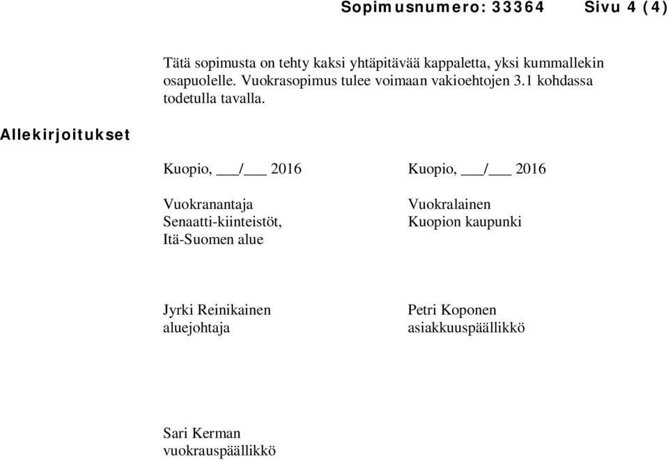 Allekirjoitukset Kuopio, / 2016 Kuopio, / 2016 Vuokranantaja Senaatti-kiinteistöt, Itä-Suomen alue