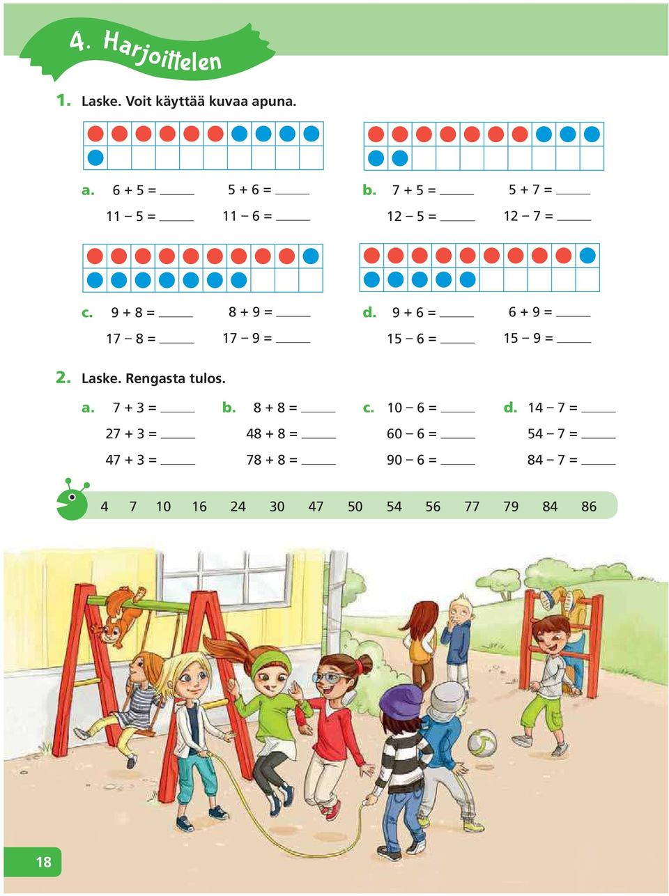 9 + 6 = 6 + 9 = 17 8 = 17 9 = 15 6 = 15 9 = 2. Laske. Rengasta tulos. a. 7 + 3 = b.