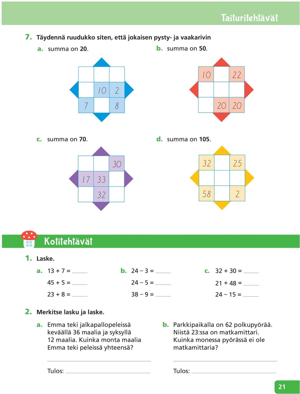 32 + 30 = 21 + 48 = 24 15 = 2. Merkitse lasku ja laske. a. Emma teki jalkapallopeleissä keväällä 36 maalia ja syksyllä 12 maalia.