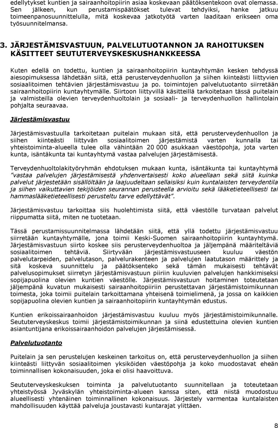 JÄRJESTÄMISVASTUUN, PALVELUTUOTANNON JA RAHOITUKSEN KÄSITTEET SEUTUTERVEYSKESKUSHANKKEESSA Kuten edellä on todettu, kuntien ja sairaanhoitopiirin kuntayhtymän kesken tehdyssä aiesopimuksessa