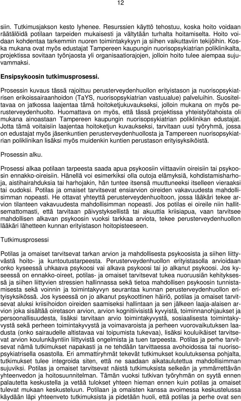 Koska mukana ovat myös edustajat Tampereen kaupungin nuorisopsykiatrian poliklinikalta, projektissa sovitaan työnjaosta yli organisaatiorajojen, jolloin hoito tulee aiempaa sujuvammaksi.