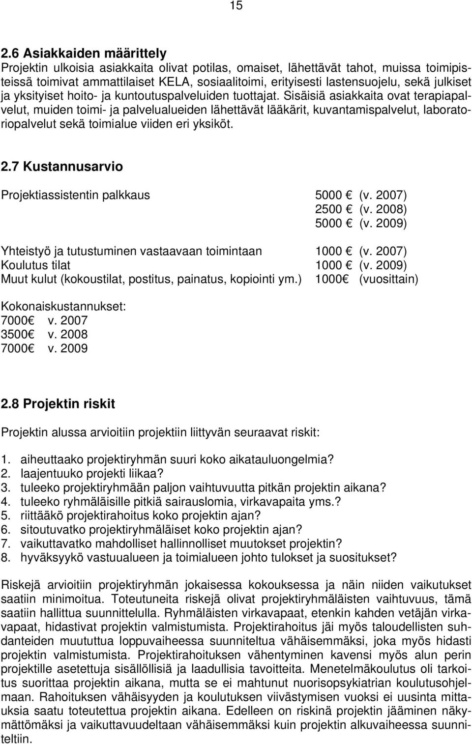 Sisäisiä asiakkaita ovat terapiapalvelut, muiden toimi- ja palvelualueiden lähettävät lääkärit, kuvantamispalvelut, laboratoriopalvelut sekä toimialue viiden eri yksiköt. 2.