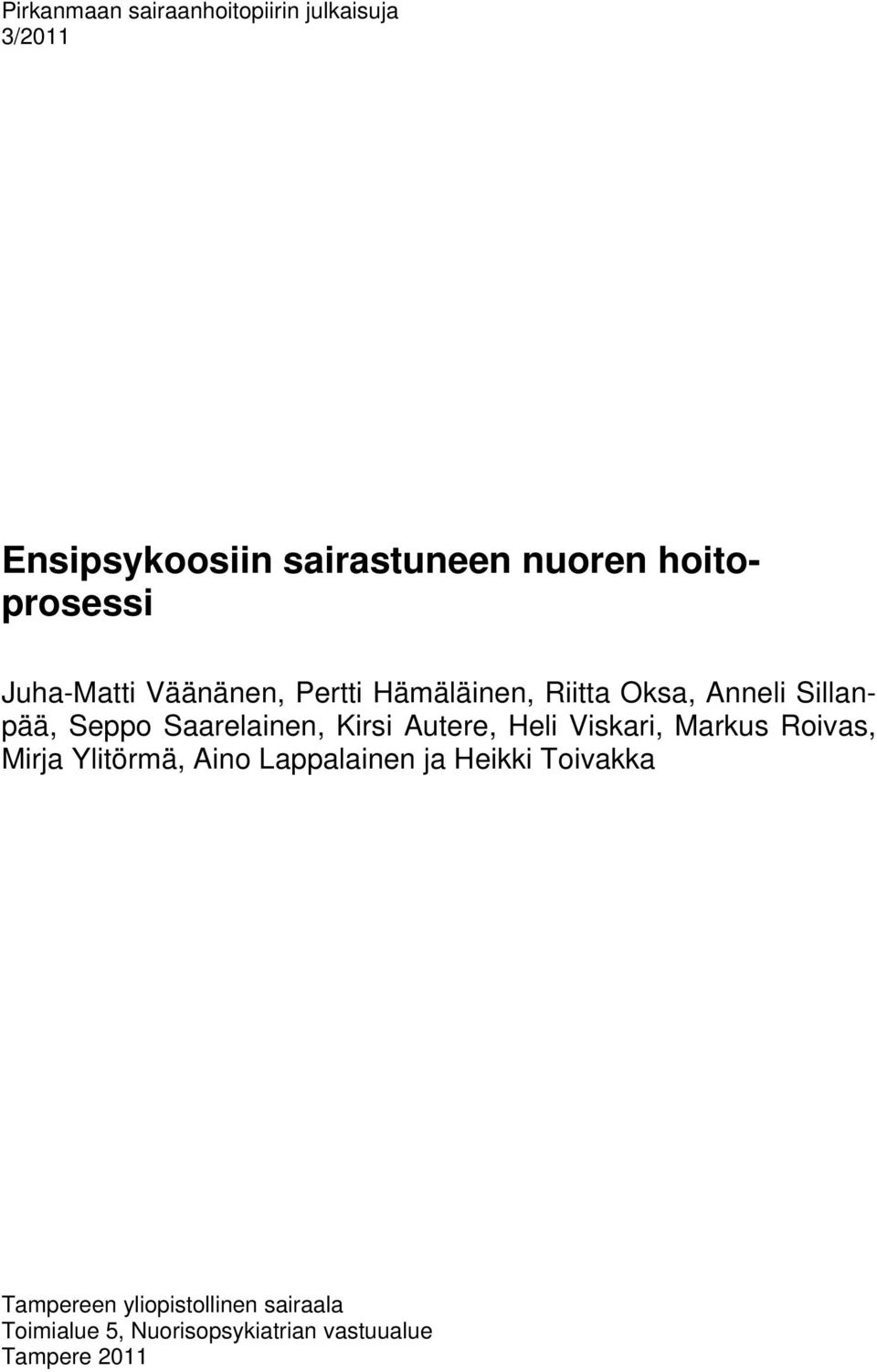 Saarelainen, Kirsi Autere, Heli Viskari, Markus Roivas, Mirja Ylitörmä, Aino Lappalainen ja