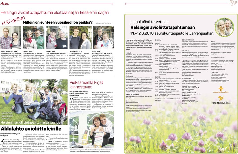 SANNA TAKALA Sanna Nurminen, 43 & Petteri Halvari, 36, Helsinki Naimisissa 6 vuotta, yhteinen 3-vuotias lapsi, 5 vanhempaa lasta kummankin aiemmista liitoista Sanna: Parisuhdetta pitäisi hoitaa niin,
