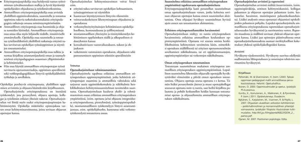 toimintaympäristössään. n Ammatillinen erityisopettaja osaa huomioida ja ohjata tunteiden käsittelyä.