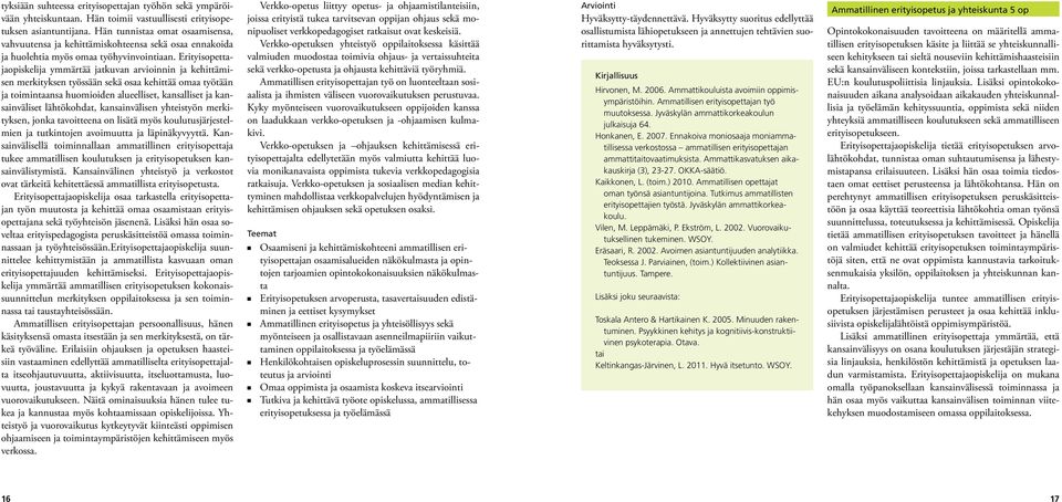 Erityisopettajaopiskelija ymmärtää jatkuvan arvioinnin ja kehittämisen merkityksen työssään sekä osaa kehittää omaa työtään ja toimintaansa huomioiden alueelliset, kansalliset ja kansainväliset