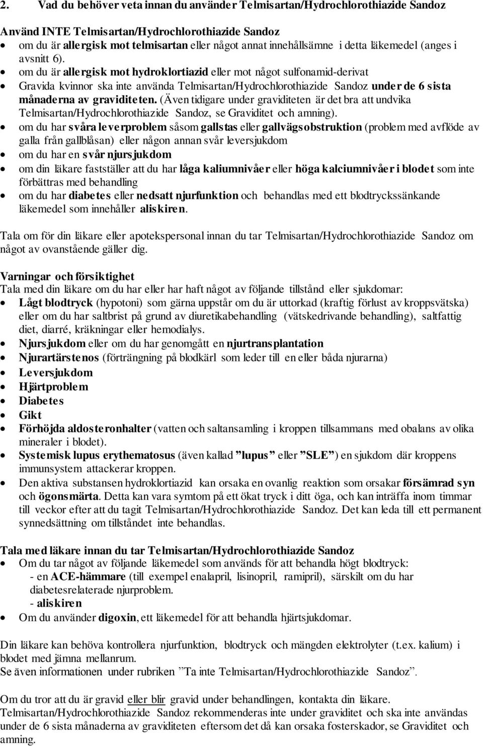 om du är allergisk mot hydroklortiazid eller mot något sulfonamid-derivat Gravida kvinnor ska inte använda Telmisartan/Hydrochlorothiazide Sandoz under de 6 sista månaderna av graviditeten.