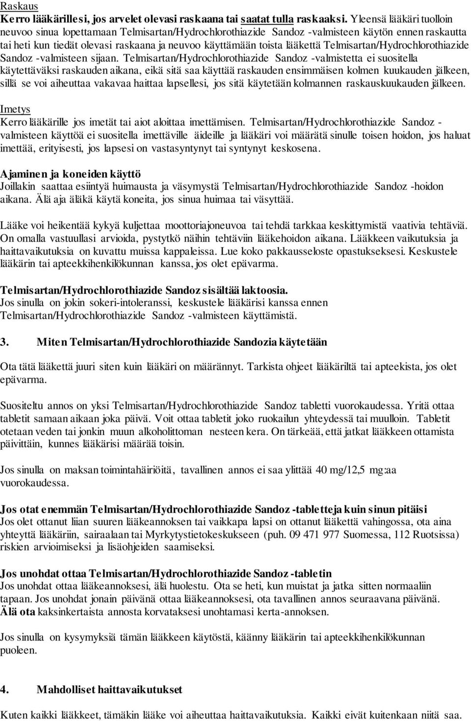 Telmisartan/Hydrochlorothiazide Sandoz -valmisteen sijaan.