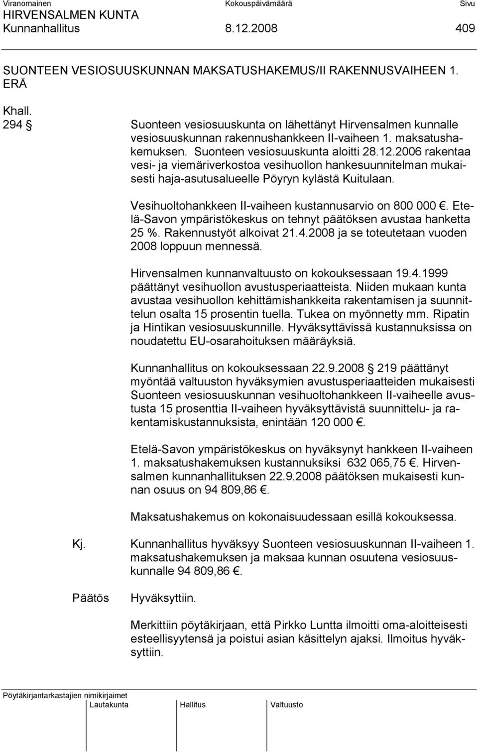 2006 rakentaa vesi- ja viemäriverkostoa vesihuollon hankesuunnitelman mukaisesti haja-asutusalueelle Pöyryn kylästä Kuitulaan. Vesihuoltohankkeen II-vaiheen kustannusarvio on 800 000.