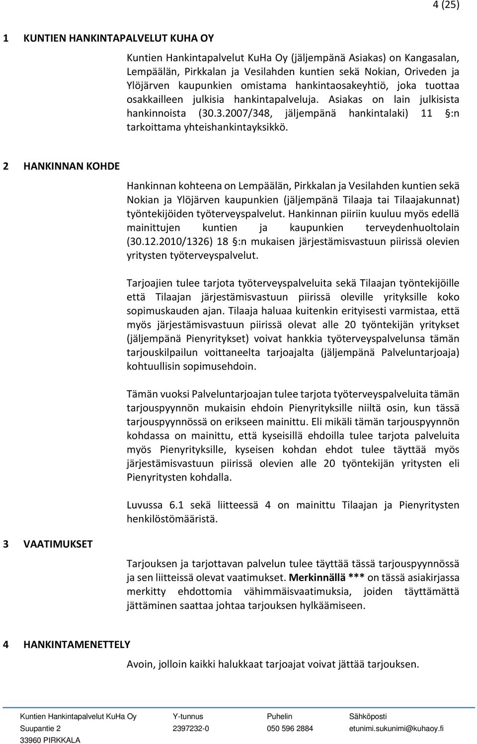 .3.2007/348, jäljempänä hankintalaki) 11 :n tarkoittama yhteishankintayksikkö.