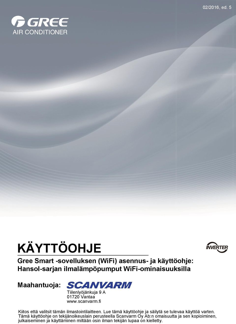 Maahantuoja: Tiilenlyöjänkuja 9 A 01720 Vantaa www.scanvarm.fi Kiitos että valitsit tämän ilmastointilaitteen.