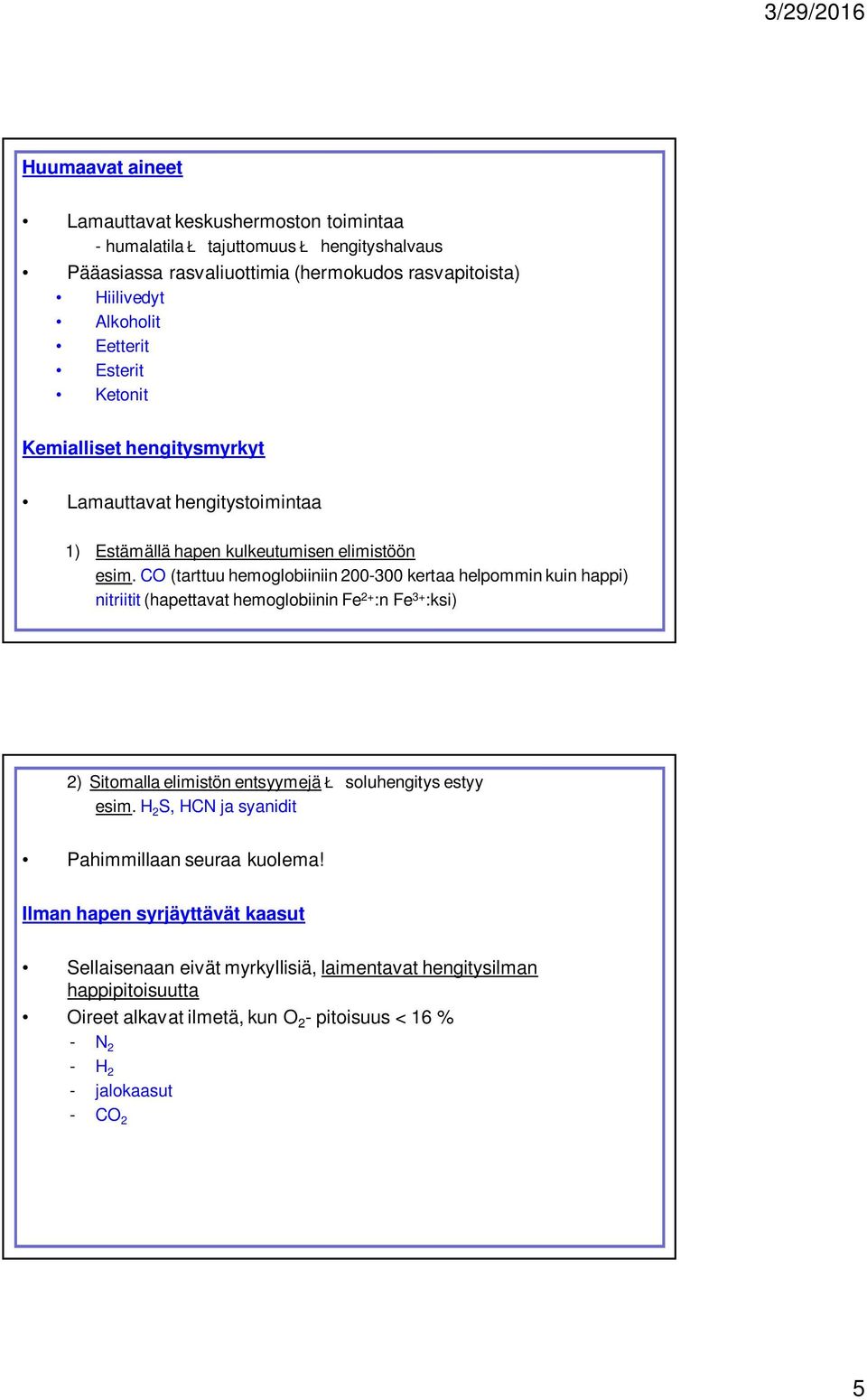 CO (tarttuu hemoglobiiniin 200-300 kertaa helpommin kuin happi) nitriitit (hapettavat hemoglobiinin Fe 2+ :n Fe 3+ :ksi) 2) Sitomalla elimistön entsyymejä Ł soluhengitys estyy esim.