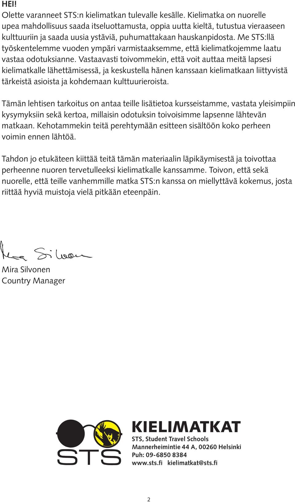 Me STS:llä työskentelemme vuoden ympäri varmistaaksemme, että kielimatkojemme laatu vastaa odotuksianne.