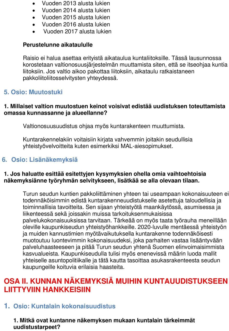 Jos valtio aikoo pakottaa liitoksiin, aikataulu ratkaistaneen pakkoliitoliitosselvitysten yhteydessä. 5. Osio: Muutostuki 1.