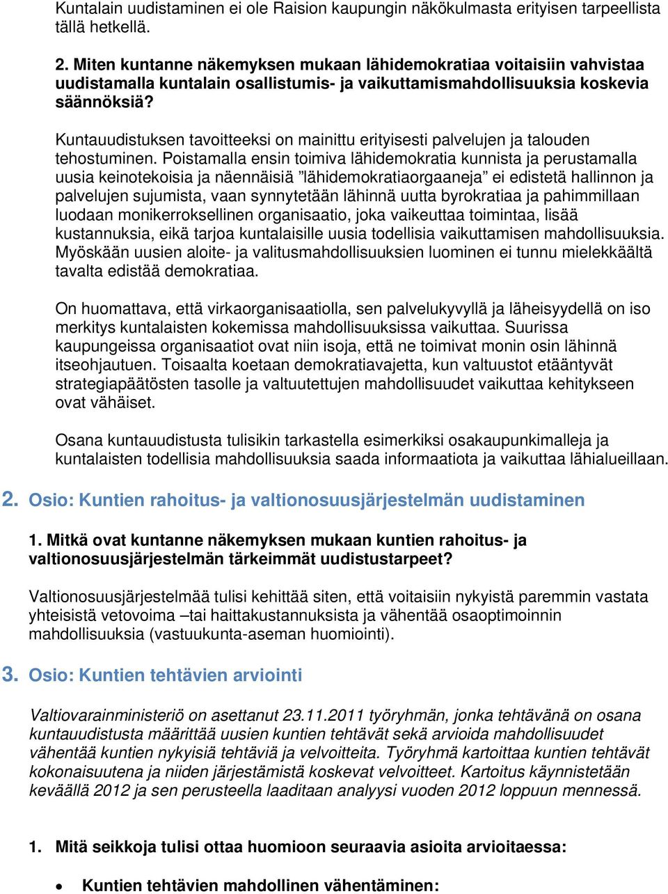 Kuntauudistuksen tavoitteeksi on mainittu erityisesti palvelujen ja talouden tehostuminen.